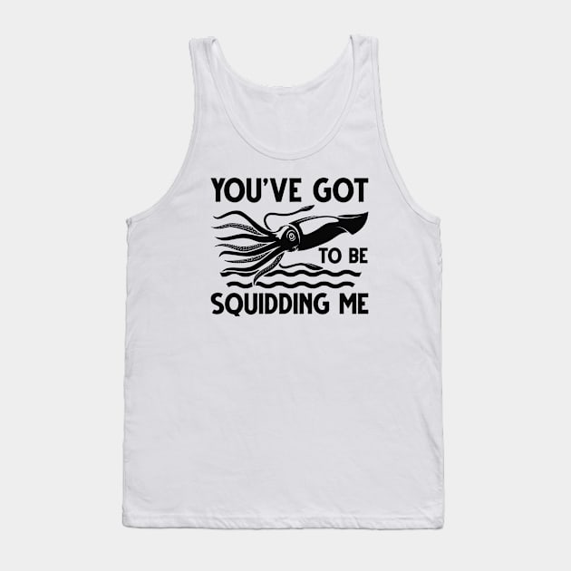 You’ve Got To Be Squidding Me Tank Top by Cherrific